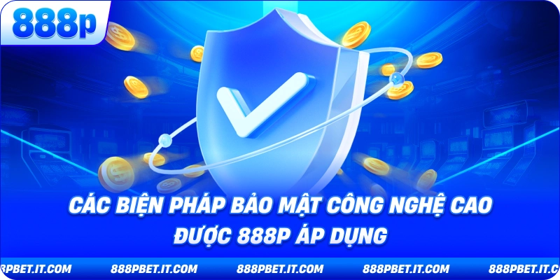 Các Biện Pháp Bảo Mật Công Nghệ Cao Được 888P Áp Dụng