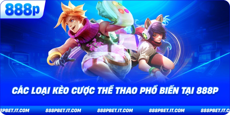 Các Loại Kèo Cược Thể Thao Phổ Biến Tại 888P