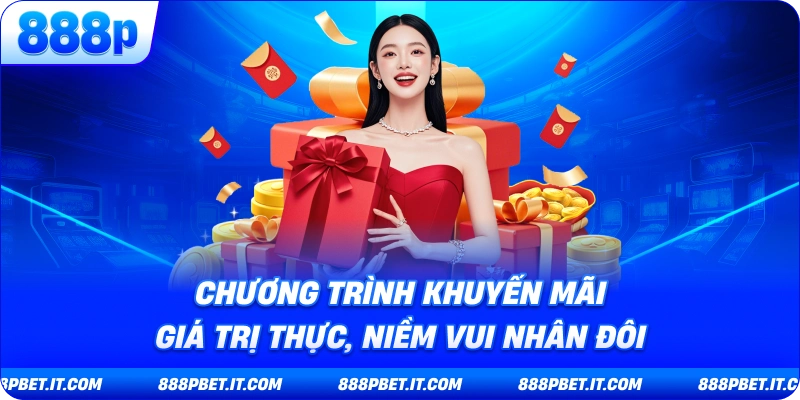 Chương Trình Khuyến Mãi - Giá Trị Thực, Niềm Vui Nhân Đôi