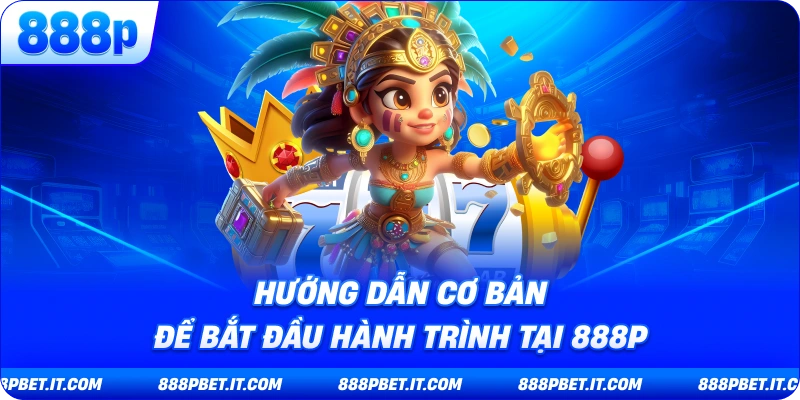 Giới thiệu 888P - Hướng Dẫn Cơ Bản Để Bắt Đầu Hành Trình 