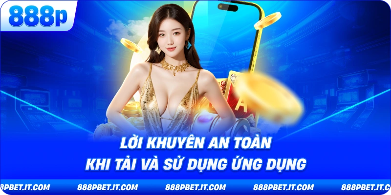 Lời Khuyên An Toàn Khi Tải Và Sử Dụng Ứng Dụng