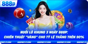Nuôi Lô Khung 3 Ngày 888P: Chiến Thuật "Vàng" Cho Tỷ Lệ Thắng Trên 90%