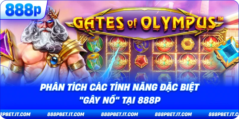 Phân Tích Các Tính Năng Đặc Biệt "Gây Nổ" Tại 888P
