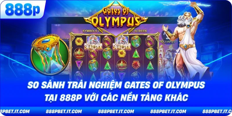 So Sánh Trải Nghiệm Gates of Olympus Tại 888P Với Các Nền Tảng Khác
