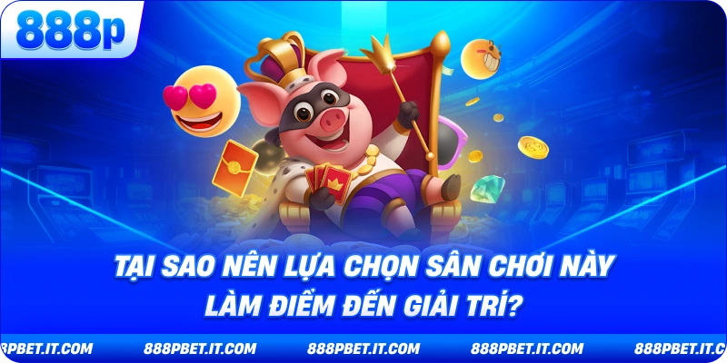 Tại Sao Nên Lựa Chọn Sân Chơi Này Làm Điểm Đến Giải Trí?